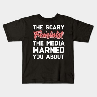 The Scary Feminist The Media Warned You About Kids T-Shirt